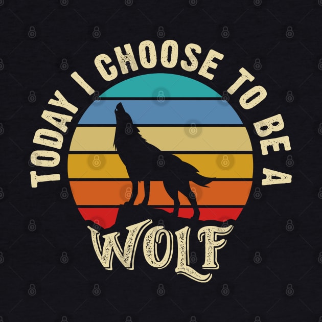 I like Wolf Funny vintage lover Today I choose to be a Wolf by sports_hobbies_apparel